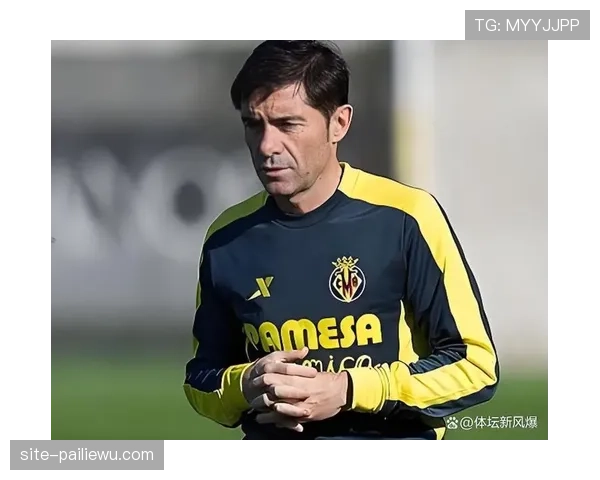 比利亚雷亚尔伤病潮应对：马塞利诺轮换策略与体系维持